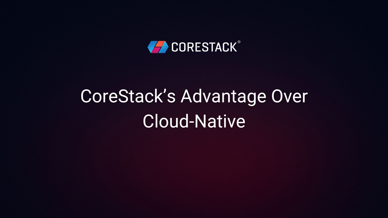 CoreStack Advantages Over Cloud-Native Tools Across FinOps, SecOps, and CloudOps