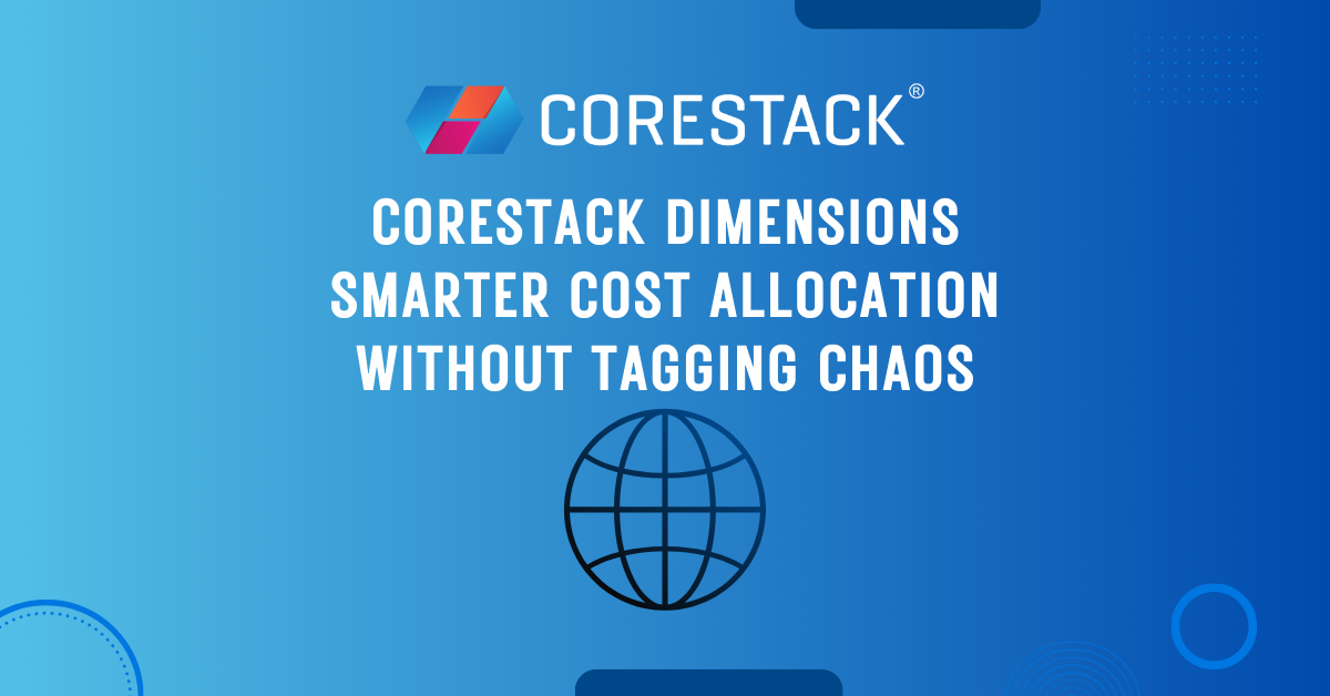 Core Stack Cost CoreStack Dimensions Tour – Cost Allocation Without Tagging Chaos